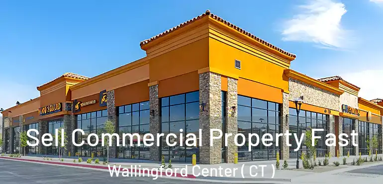  Sell Commercial Property Fast Wallingford Center ( CT )