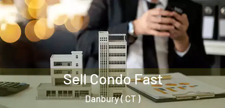  Sell Condo Fast Danbury ( CT )