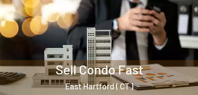  Sell Condo Fast East Hartford ( CT )