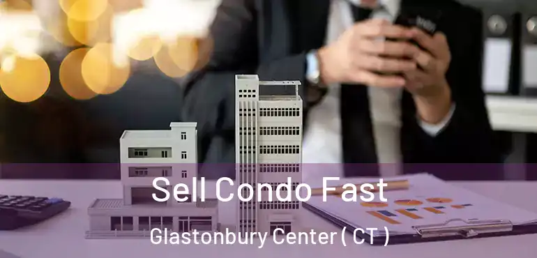  Sell Condo Fast Glastonbury Center ( CT )