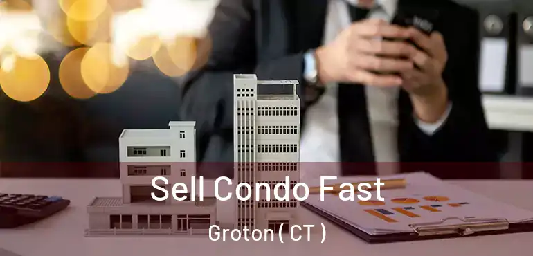  Sell Condo Fast Groton ( CT )