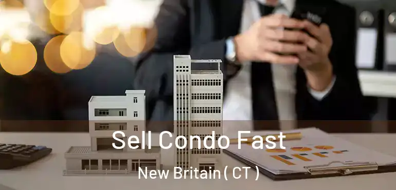  Sell Condo Fast New Britain ( CT )