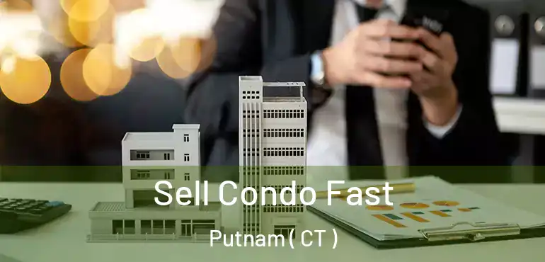  Sell Condo Fast Putnam ( CT )