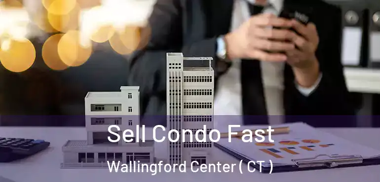  Sell Condo Fast Wallingford Center ( CT )