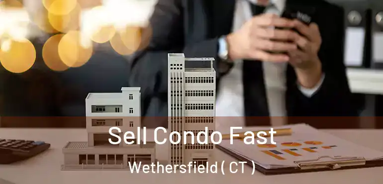  Sell Condo Fast Wethersfield ( CT )