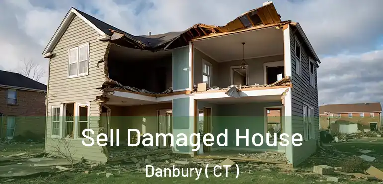  Sell Damaged House Danbury ( CT )