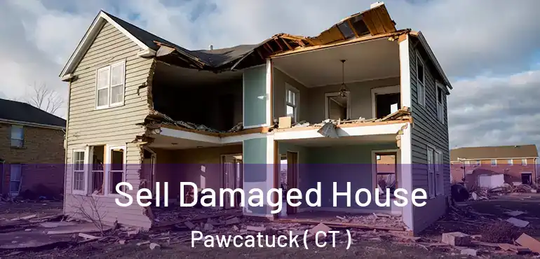  Sell Damaged House Pawcatuck ( CT )