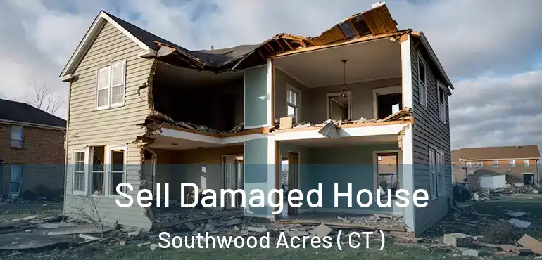  Sell Damaged House Southwood Acres ( CT )