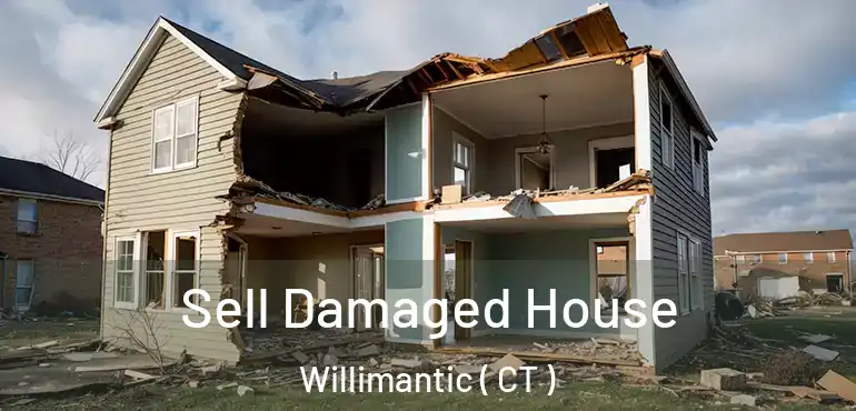  Sell Damaged House Willimantic ( CT )
