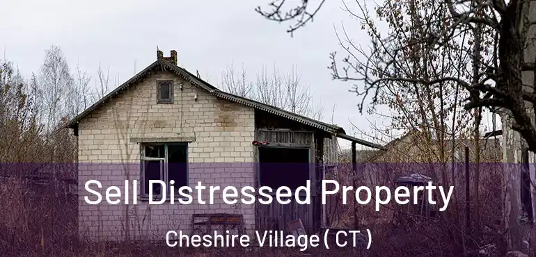  Sell Distressed Property Cheshire Village ( CT )