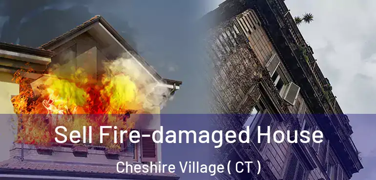  Sell Fire-damaged House Cheshire Village ( CT )