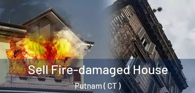  Sell Fire-damaged House Putnam ( CT )