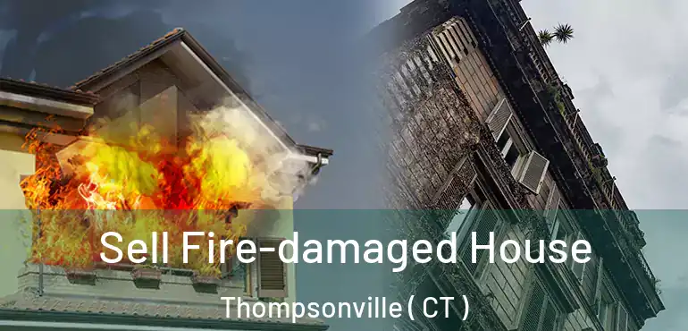  Sell Fire-damaged House Thompsonville ( CT )