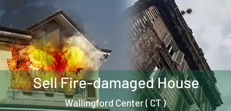  Sell Fire-damaged House Wallingford Center ( CT )