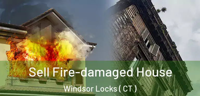  Sell Fire-damaged House Windsor Locks ( CT )