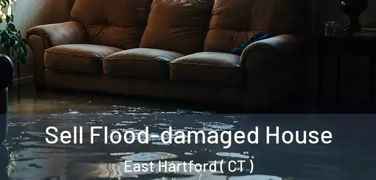  Sell Flood-damaged House East Hartford ( CT )