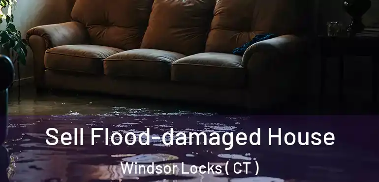  Sell Flood-damaged House Windsor Locks ( CT )
