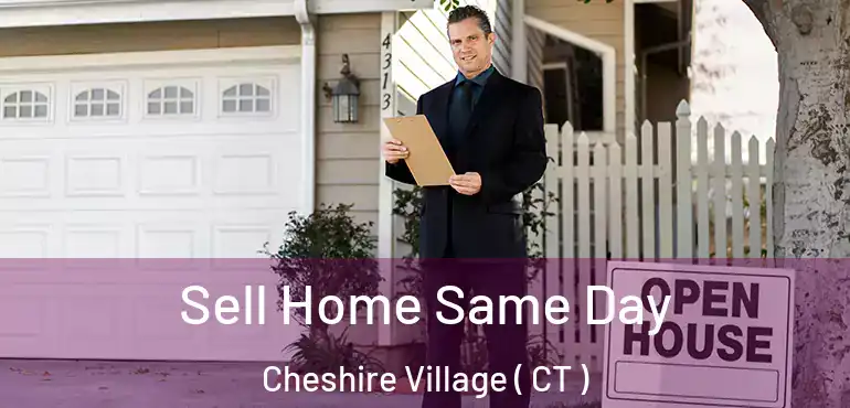  Sell Home Same Day Cheshire Village ( CT )