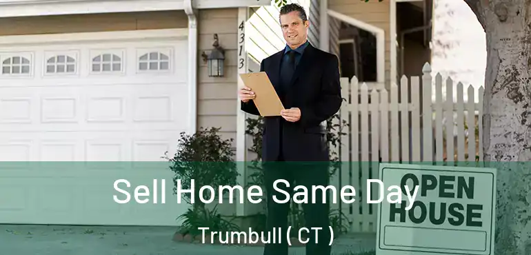  Sell Home Same Day Trumbull ( CT )