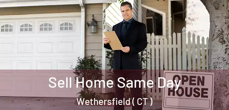  Sell Home Same Day Wethersfield ( CT )