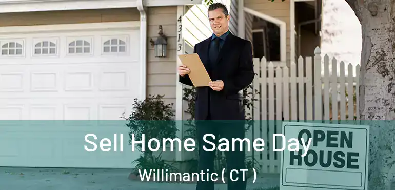  Sell Home Same Day Willimantic ( CT )