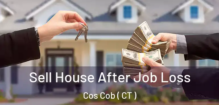  Sell House After Job Loss Cos Cob ( CT )