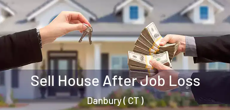  Sell House After Job Loss Danbury ( CT )