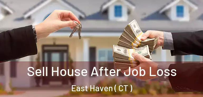  Sell House After Job Loss East Haven ( CT )