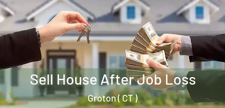  Sell House After Job Loss Groton ( CT )