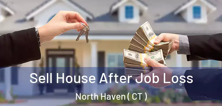  Sell House After Job Loss North Haven ( CT )