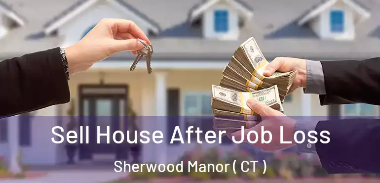  Sell House After Job Loss Sherwood Manor ( CT )