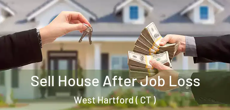  Sell House After Job Loss West Hartford ( CT )