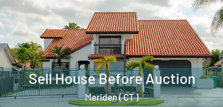  Sell House Before Auction Meriden ( CT )
