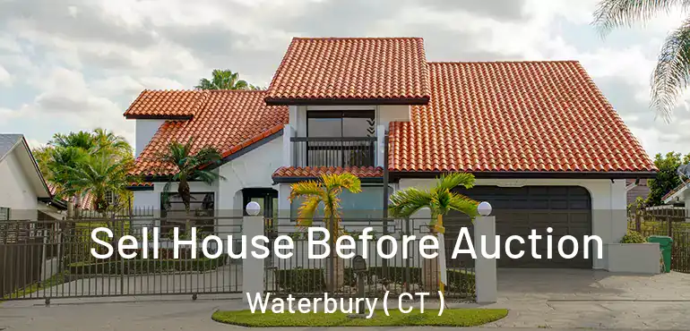  Sell House Before Auction Waterbury ( CT )