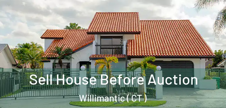  Sell House Before Auction Willimantic ( CT )