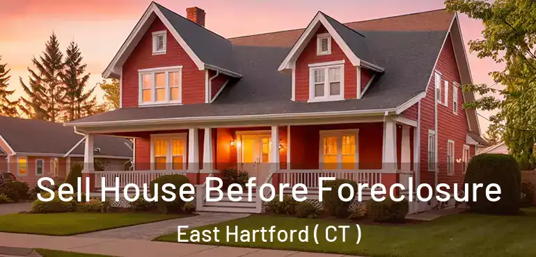  Sell House Before Foreclosure East Hartford ( CT )