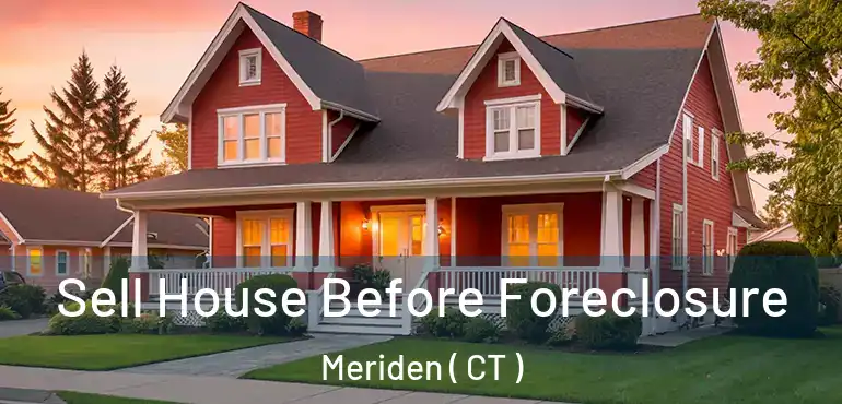  Sell House Before Foreclosure Meriden ( CT )