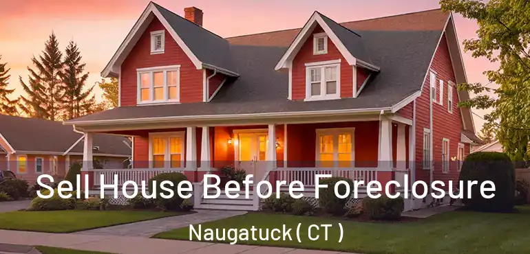  Sell House Before Foreclosure Naugatuck ( CT )