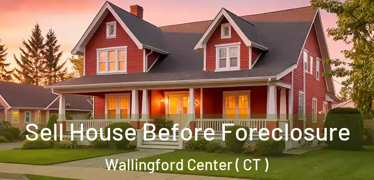  Sell House Before Foreclosure Wallingford Center ( CT )