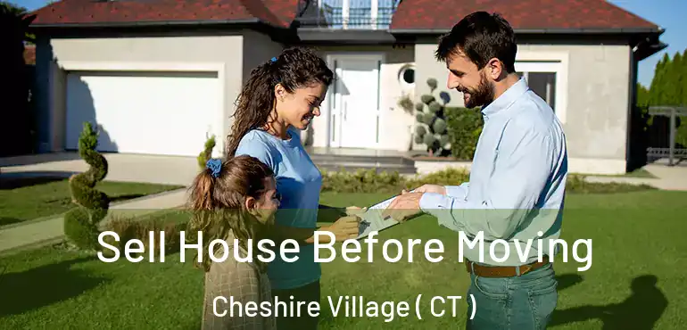  Sell House Before Moving Cheshire Village ( CT )