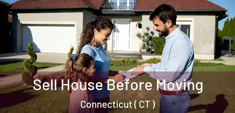  Sell House Before Moving Connecticut ( CT )