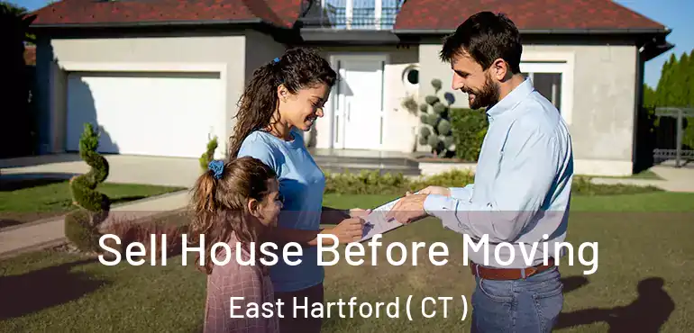  Sell House Before Moving East Hartford ( CT )