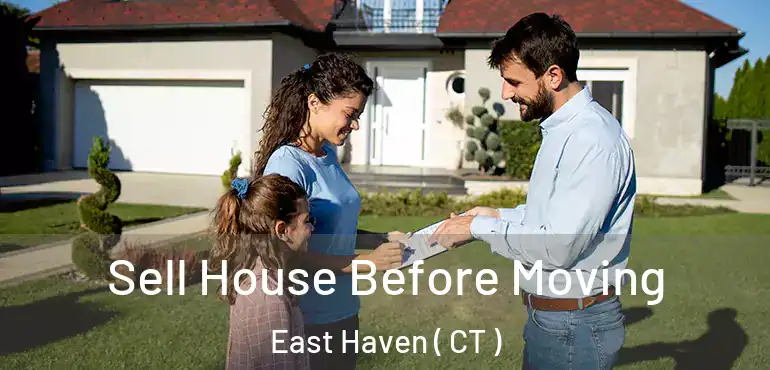  Sell House Before Moving East Haven ( CT )