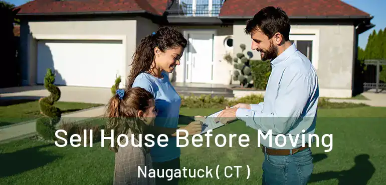  Sell House Before Moving Naugatuck ( CT )