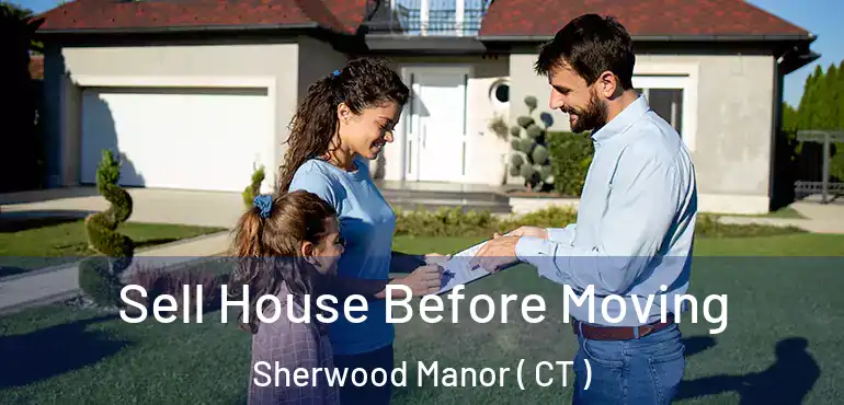  Sell House Before Moving Sherwood Manor ( CT )