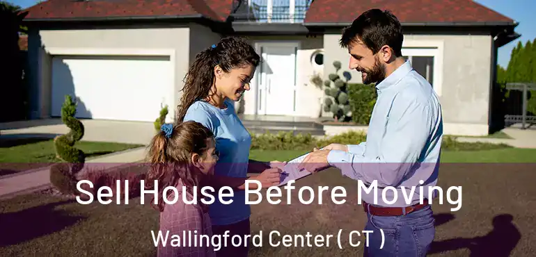  Sell House Before Moving Wallingford Center ( CT )
