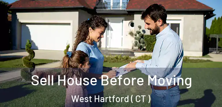  Sell House Before Moving West Hartford ( CT )