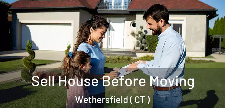  Sell House Before Moving Wethersfield ( CT )