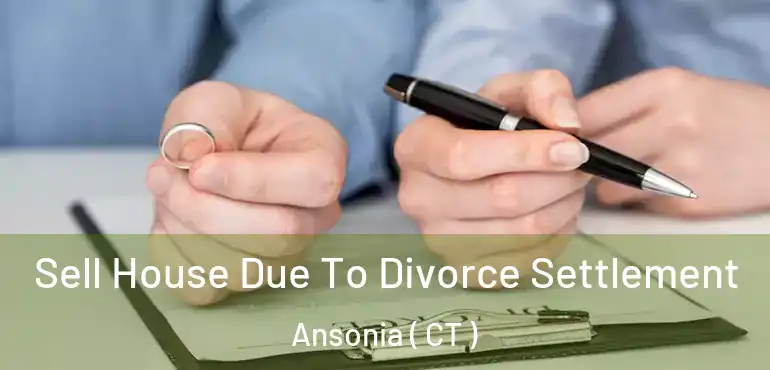  Sell House Due To Divorce Settlement Ansonia ( CT )