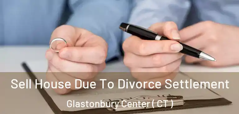  Sell House Due To Divorce Settlement Glastonbury Center ( CT )